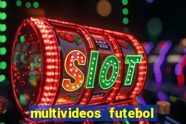 multivideos futebol ao vivo