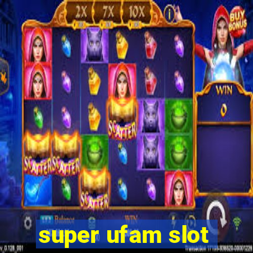 super ufam slot