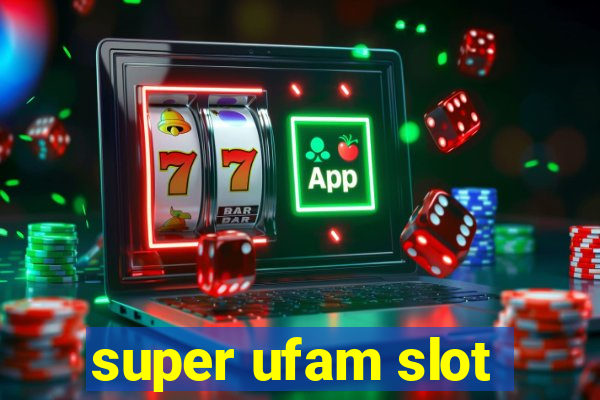 super ufam slot