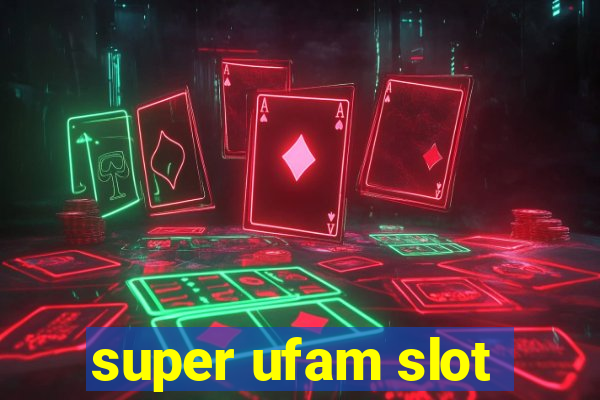 super ufam slot