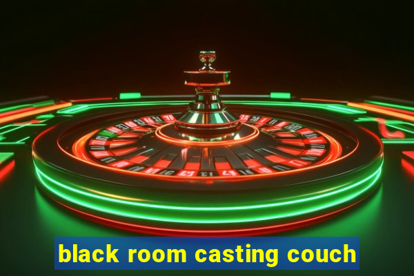 black room casting couch