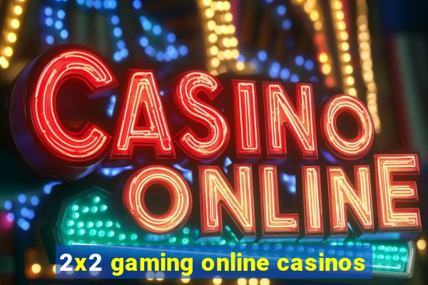 2x2 gaming online casinos