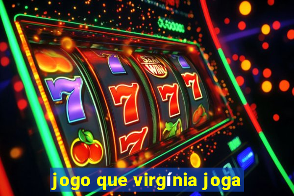 jogo que virgínia joga