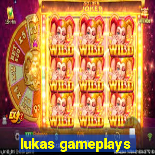 lukas gameplays