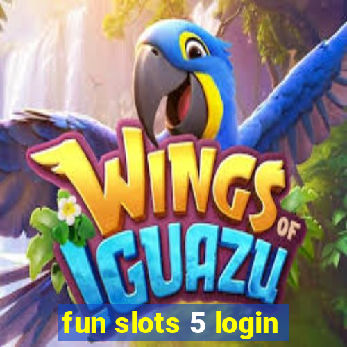 fun slots 5 login