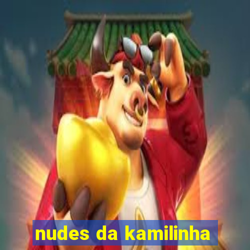 nudes da kamilinha