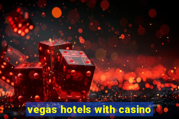 vegas hotels with casino