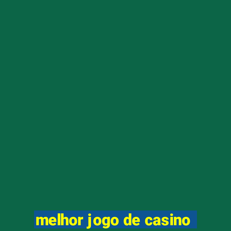 melhor jogo de casino