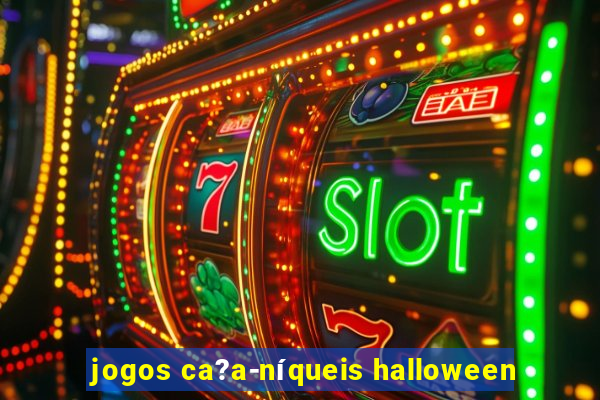 jogos ca?a-níqueis halloween