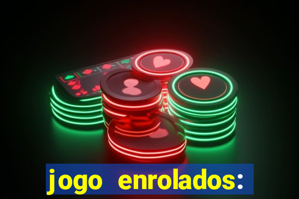 jogo enrolados: problema em dobro