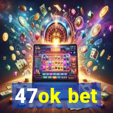 47ok bet