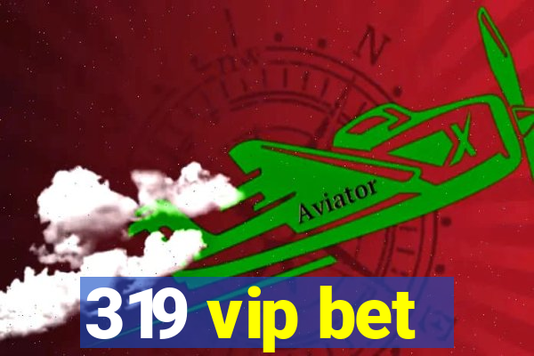 319 vip bet