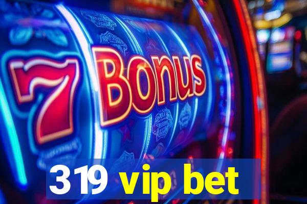 319 vip bet