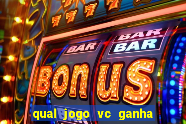 qual jogo vc ganha dinheiro de verdade