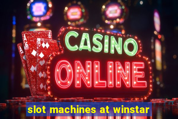 slot machines at winstar