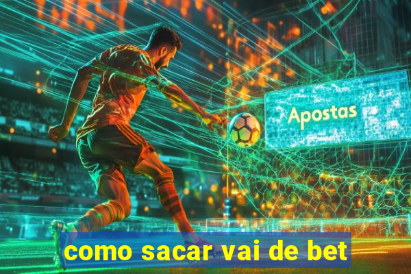 como sacar vai de bet