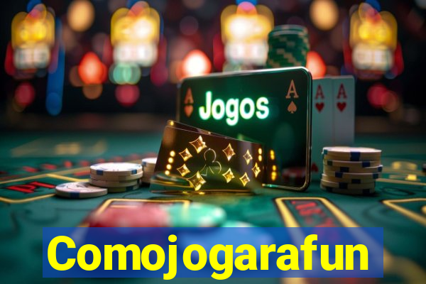 Comojogarafun