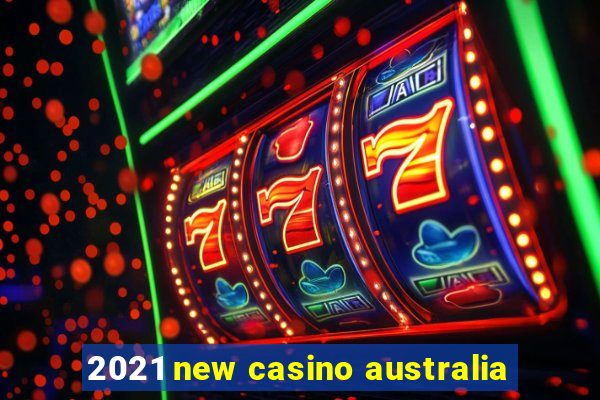 2021 new casino australia