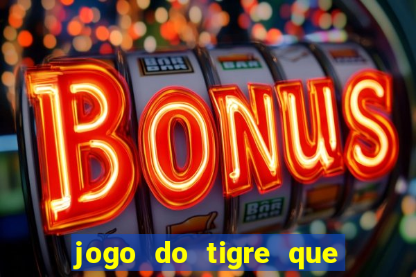 jogo do tigre que d谩 b么nus