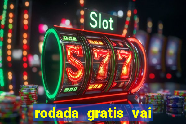 rodada gratis vai de bet