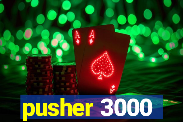 pusher 3000