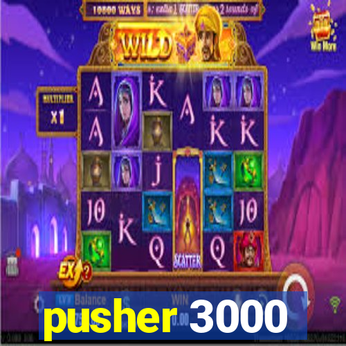 pusher 3000