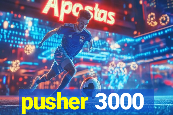 pusher 3000