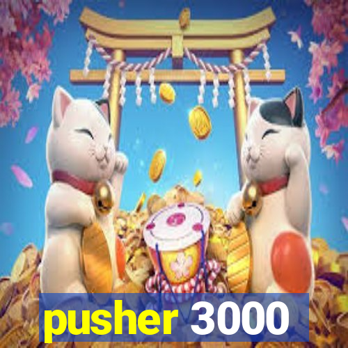 pusher 3000