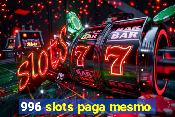 996 slots paga mesmo