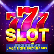 jogo tiger com bonus