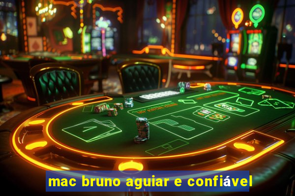 mac bruno aguiar e confiável