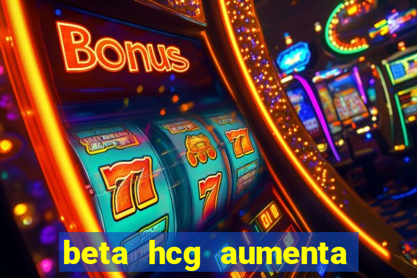 beta hcg aumenta quanto por dia