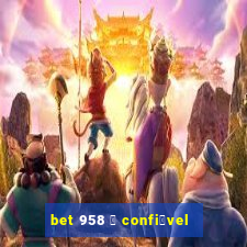 bet 958 茅 confi谩vel