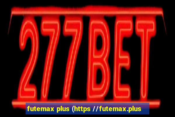 futemax plus (https //futemax.plus