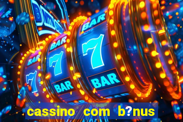 cassino com b?nus sem depósito