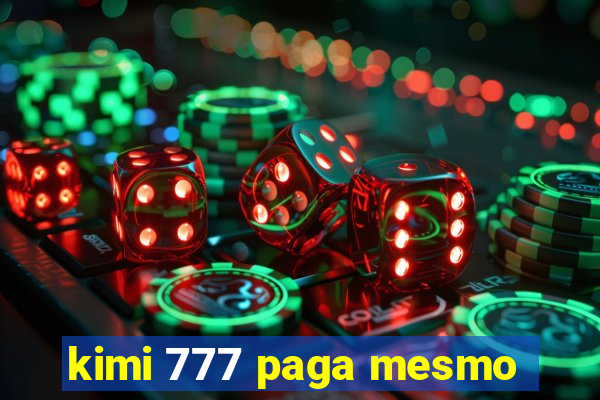 kimi 777 paga mesmo