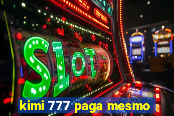 kimi 777 paga mesmo