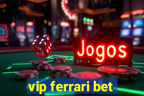 vip ferrari bet