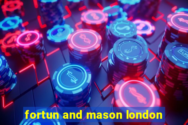 fortun and mason london