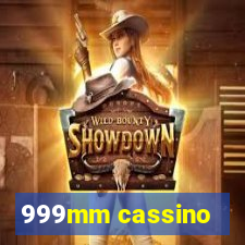 999mm cassino