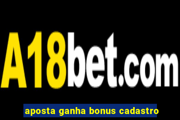 aposta ganha bonus cadastro