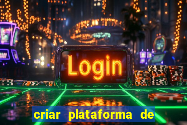 criar plataforma de jogos de aposta