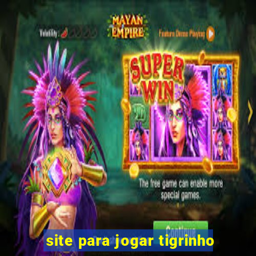 site para jogar tigrinho