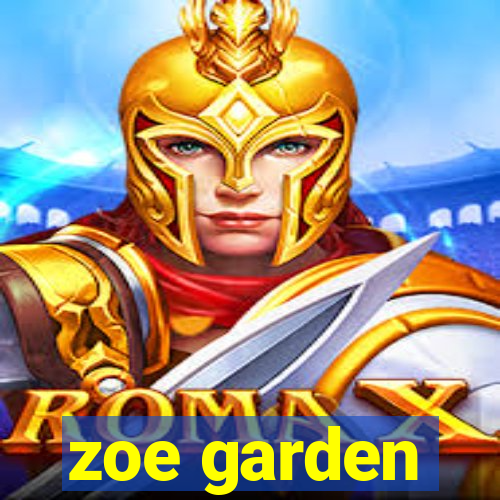 zoe garden