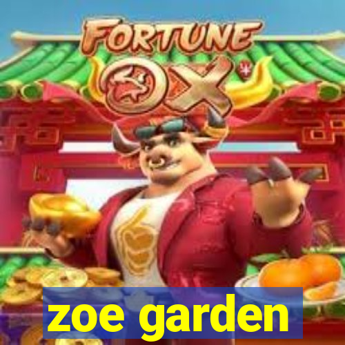 zoe garden