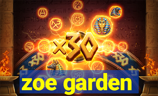 zoe garden