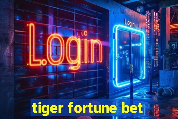 tiger fortune bet