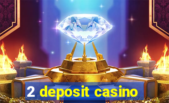 2 deposit casino