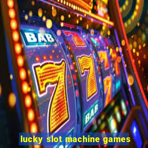 lucky slot machine games