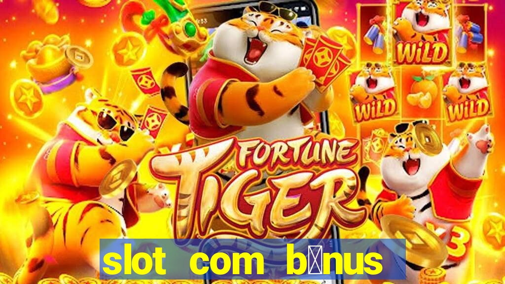 slot com b么nus de cadastro